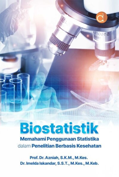 Biostatistik Memahami Penggunaan Statistika dalam Penelitian Berbasis Kesehatan
