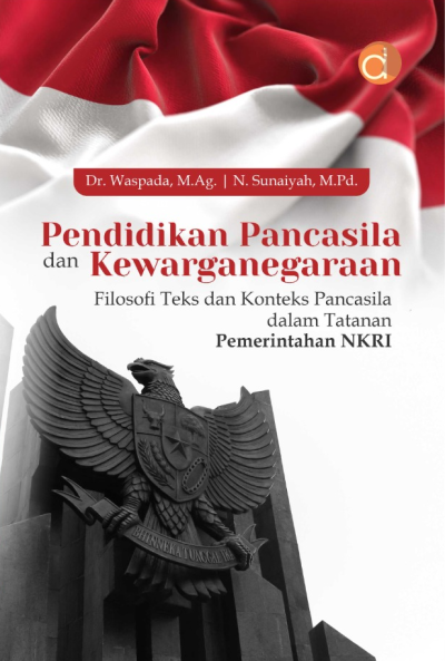 Buku Pendidikan Pancasila dan Kewarganegaraan Filosofi Teks dan Konteks Pancasila dalam Tatanan Pemerintah NKRI