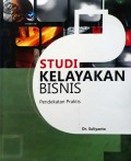 Studi Kelayakan Bisnis: Pendekatan Praktis