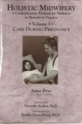 Holistic Midwifery: A Comprehansive Textbook for Midwives in Homebirth Practice Volume I Care During Pregnancy