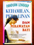 Panduan Lengkap Kehamilan, Persalinan dan Perawatan Bayi