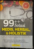 99+ Solusi Medis, Herbal, dan Holistik Atasi Berbagai Penyakit