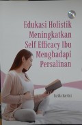 Edukasi Holistik Menngkatkan Self Efficacy Ibu Menhadapi Persalinan