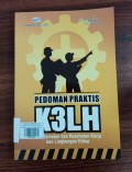 Pedoman Praktis K3LH Keselamatan dan Kesehatan Kerja dan Lingkungan Hidup