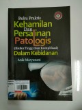 Buku Praktis Kehamilan dan Persalinan Patologis (Risiko Tinggi dan Komplikasi) dalam Kebidanan