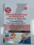 Buku Saku Kegawatdaruratan Maternal dan Neonatal Terpadu - Pengenalan Praktis Program Kesehatan Terkini