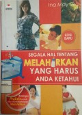 Segala Hal Tentang Melahirkan Yang Harus Anda Ketahui