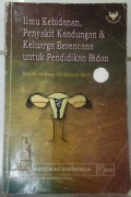 Ilmu Kebidanan, Penyakit Kandungan & Keluarga Berencana untuk Pendidikan Kebidanan