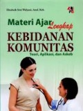 Materi Ajar Lengkap Kebidanan Komunitas 
Teori, Aplikasi, dan Askeb