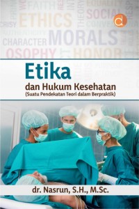 Etika dan Hukum Kesehatan (Suatu Pendekatan Teori dalam Berpraktik)